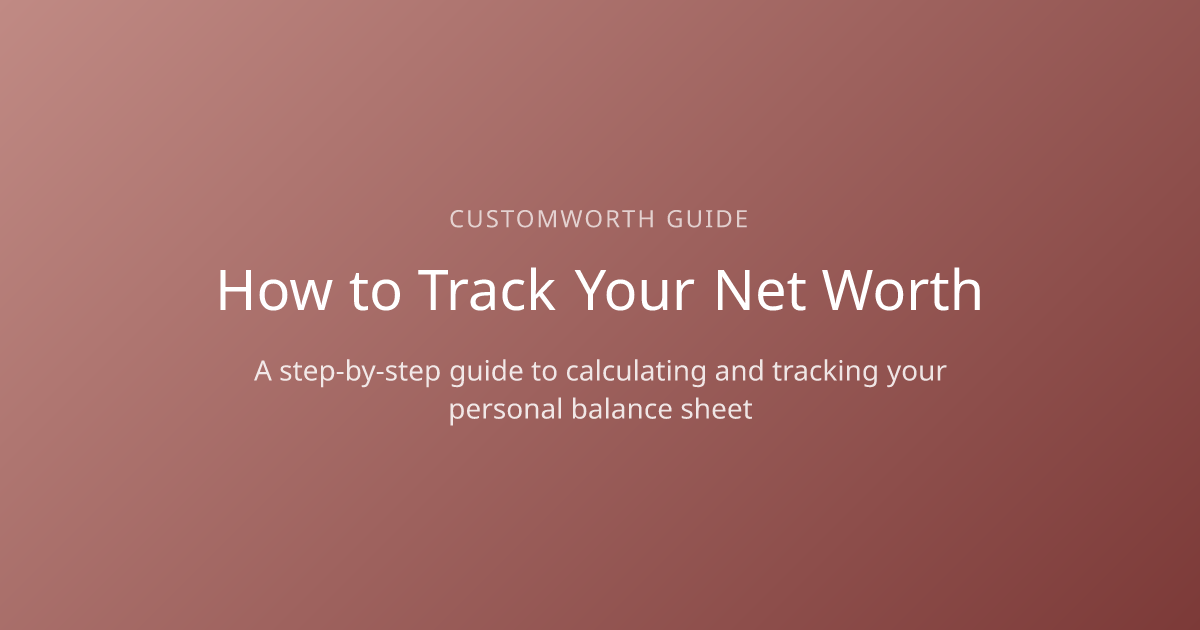 How to Track Your Net Worth (Step-by-Step Guide) | CustomWorth