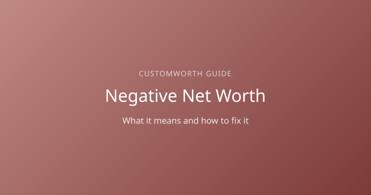 Negative Net Worth: What It Means and How to Fix It | CustomWorth